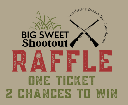 Logo for the Big Sweet Shootout Raffle benefiting Dream Day Foundation, with "One Ticket, 2 Chances to Win" and rifle graphics—donate today!.